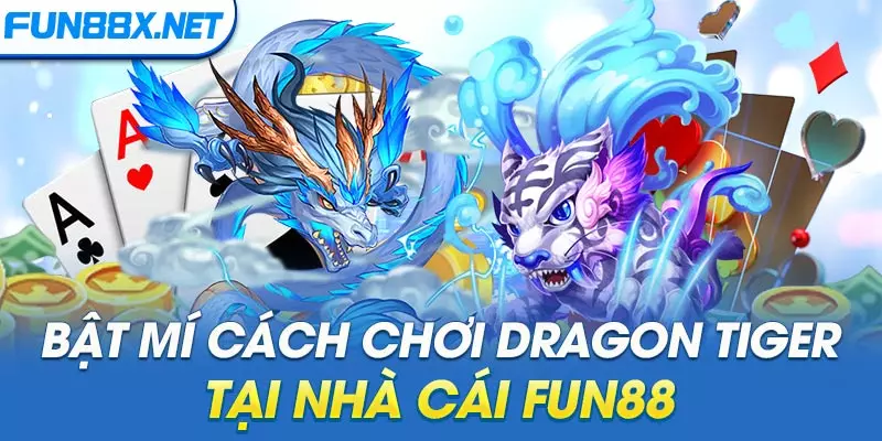 Bật mí cách chơi Dragon Tiger tại nhà cái Fun88