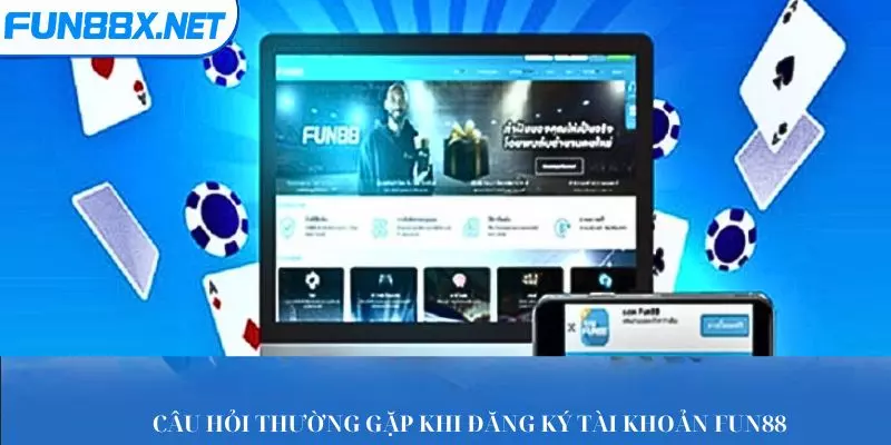 Câu hỏi thường gặp và giải đáp khi đăng ký tài khoản Fun88