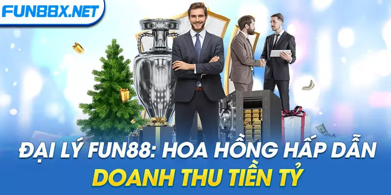 Đại Lý Fun88: Hoa Hồng Hấp Dẫn, Doanh Thu Tiền Tỷ