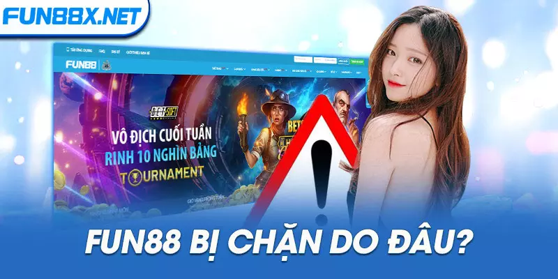 Fun88 bị chặn do đâu?