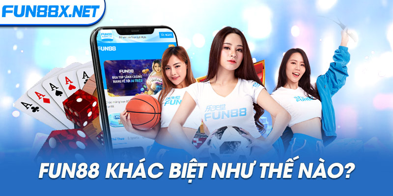 Fun88 khác biệt như thế nào?