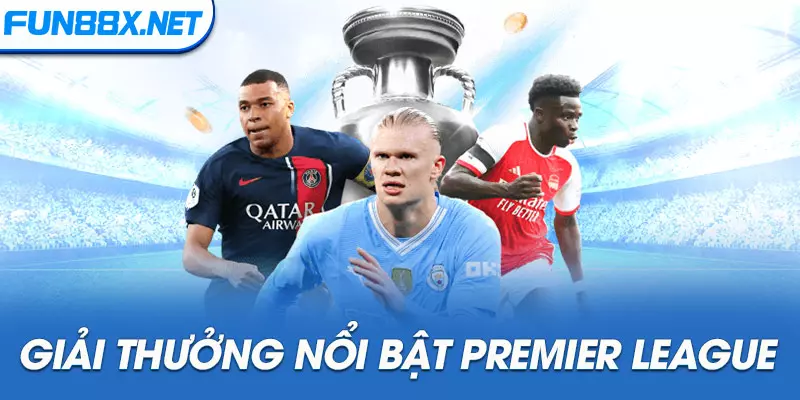 Giải thưởng nổi bật Premier League mới nhất 2024