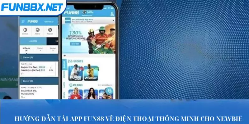 Hướng Dẫn Tải App Fun88 Về Điện Thoại Thông Minh Cho Newbie