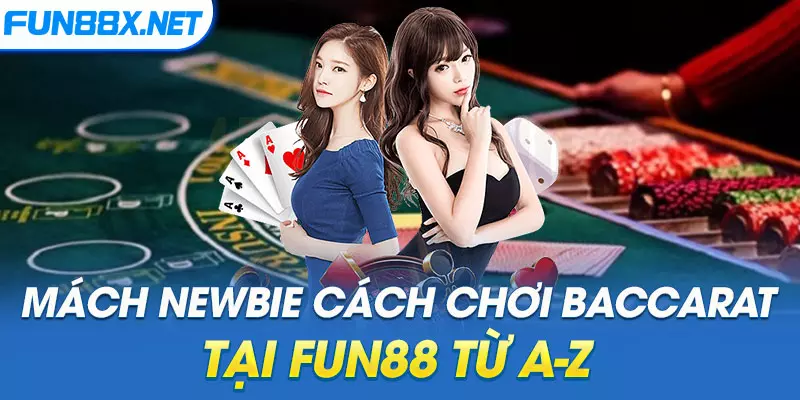 Mách Newbie cách chơi Baccarat tại Fun88 từ A-Z