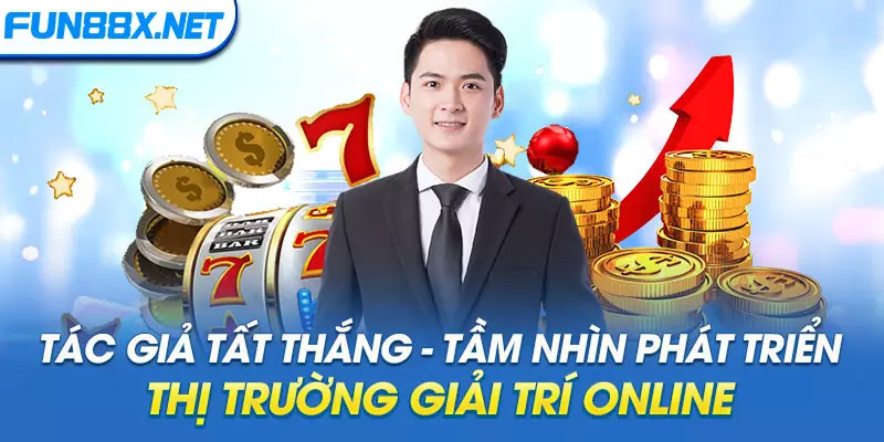 Tác giả Tất Thắng - Tầm nhìn phát triển thị trường giải trí online