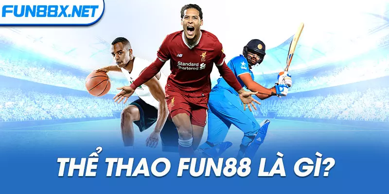 Thể thao Fun88 là gì