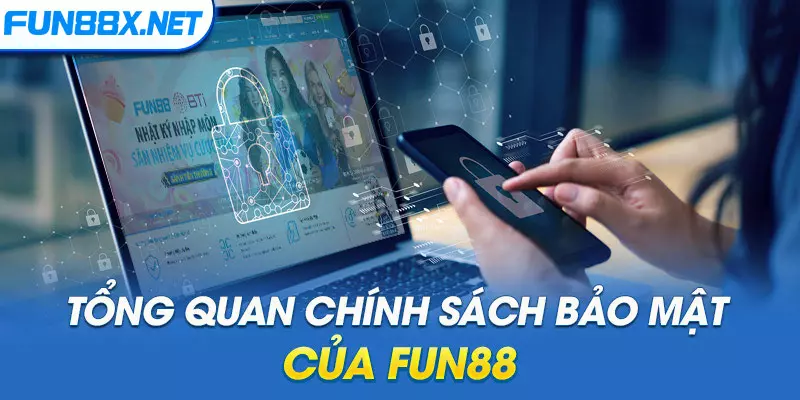 Tổng quan chính sách bảo mật của Fun88