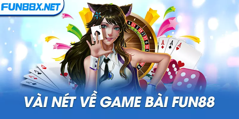 Vài nét về game bài Fun88